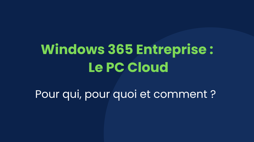 Windows 365 Entreprise : Le PC Cloud : Pour qui, pour quoi et comment ?